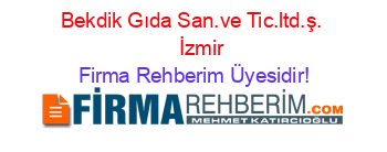 Bekdik+Gıda+San.ve+Tic.ltd.ş.+ + +İzmir Firma+Rehberim+Üyesidir!